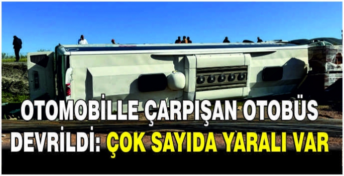 Otomobille çarpışan otobüs devrildi: Çok sayıda yaralı var