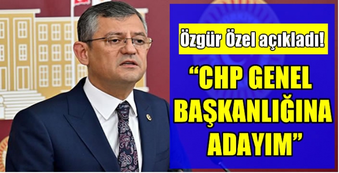 Özgür Özel, CHP Genel Başkanlığı adaylığını açıkladı