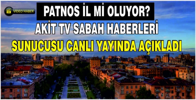 Patnos il mi oluyor? Akit TV sabah haberleri sunucusu canlı yayında açıkladı