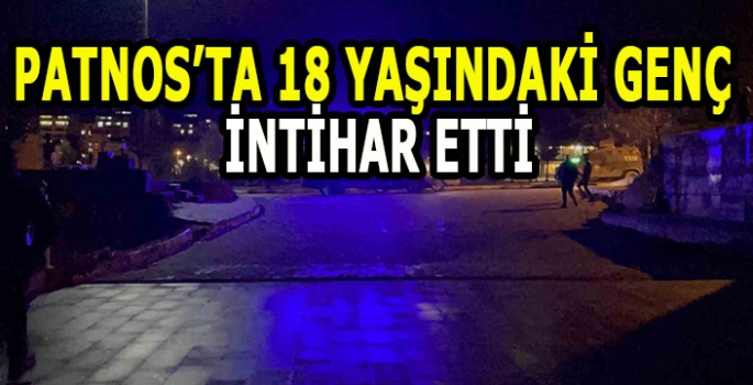 Patnos’ta 18 yaşındaki genç evinde intihar etti