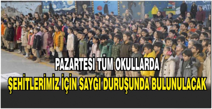 Pazartesi tüm okullarda şehitlerimiz için saygı duruşunda bulunulacak