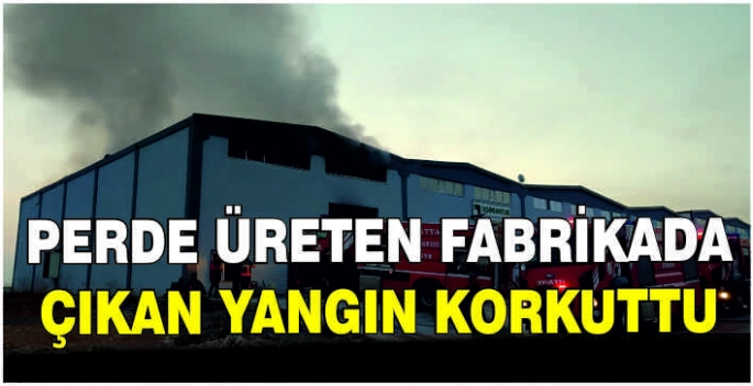 Perde üreten fabrikada çıkan yangın korkuttu