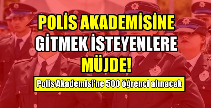 Polis Akademisi'ne 500 öğrenci alınacak