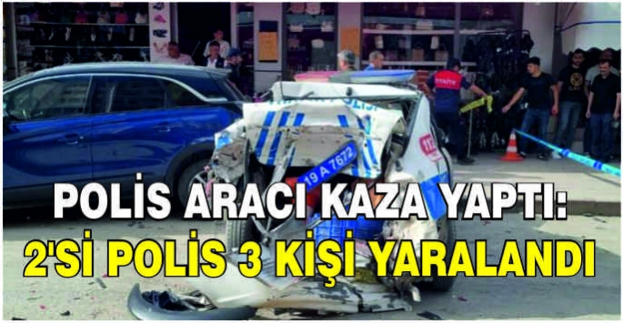 Polis aracı kaza yaptı: 2'si polis 3 kişi yaralandı