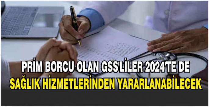 Prim borcu olan GSS'liler 2024'te de sağlık hizmetlerinden yararlanabilecek