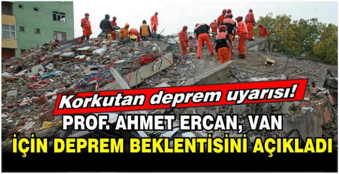 Prof. Ahmet Ercan, Van için deprem beklentisini açıkladı