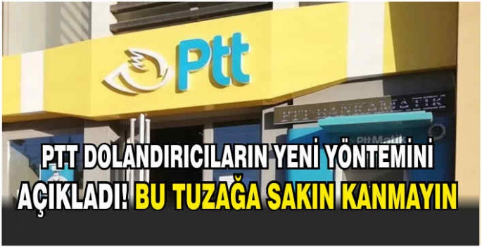 PTT dolandırıcıların yeni yöntemini açıkladı! Bu tuzağa sakın kanmayın