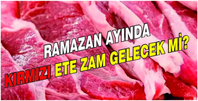 Ramazan ayında kırmızı ete zam gelecek mi?