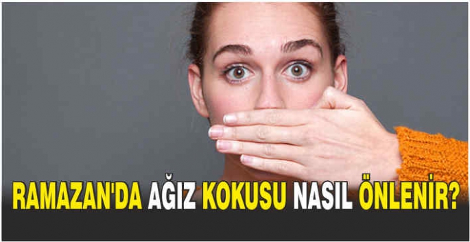 Ramazan'da ağız kokusu nasıl önlenir?