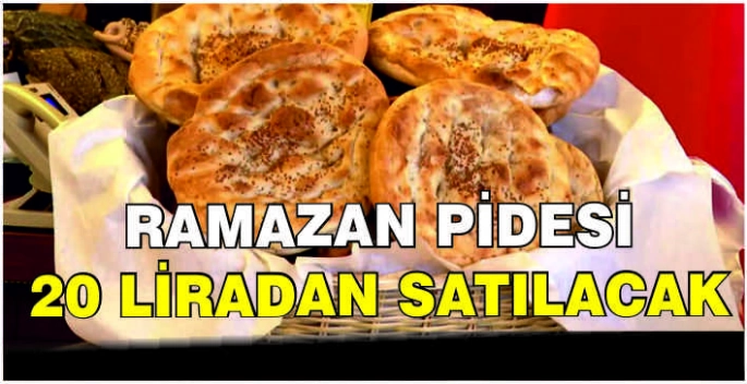 Ramazan pidesi 20 liradan satılacak