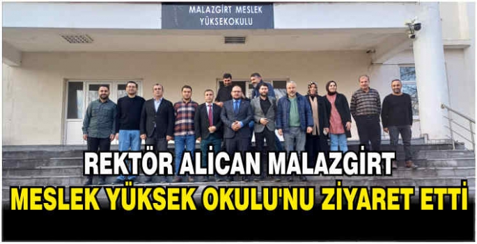 Rektör Alican Malazgirt Meslek Yüksek Okulu’nu ziyaret etti