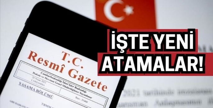 Resmi Gazete'de yayımlandı: Birçok kurumda atama ve değişiklikler var!