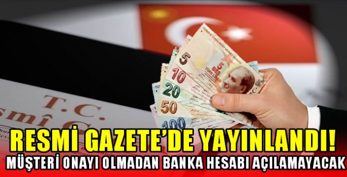 Resmi Gazete’de yayınlandı! Müşteri onayı olmadan banka hesabı açılamayacak