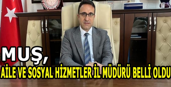 Resmi Gazetede yayımlandı: Aile ve Sosyal Hizmetler Muş İl Müdürü belli oldu