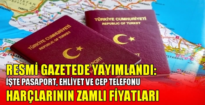 Resmi gazetede yayımlandı: İşte pasaport, ehliyet ve cep telefonu harçlarının zamlı fiyatları