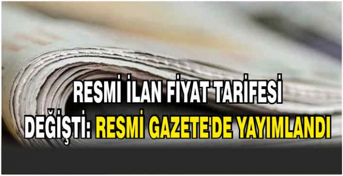 Resmi ilan fiyat tarifesi değişti: Resmi Gazete'de yayımlandı