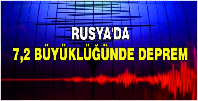 Rusya’da 7,2 büyüklüğünde deprem