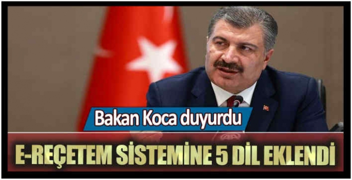 Sağlık Bakanı Fahrettin Koca duyurdu: e-reçetem sistemine 5 dil eklendi