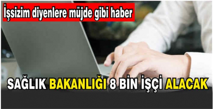 Sağlık Bakanlığı 8 bin işçi alacak