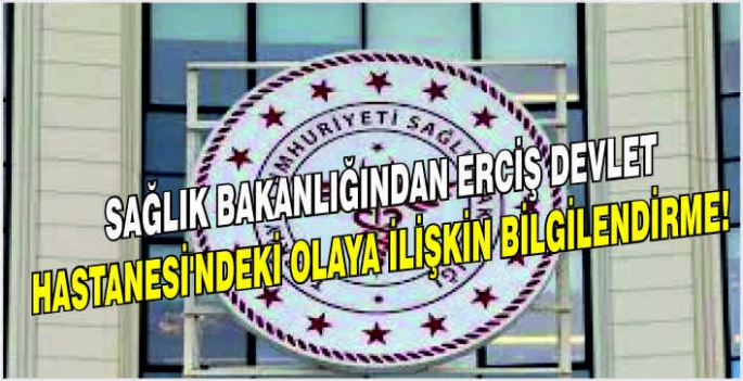 Sağlık Bakanlığından Erciş Devlet Hastanesi'ndeki olaya ilişkin bilgilendirme!