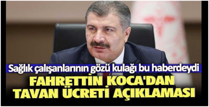 Sağlık çalışanlarının gözü kulağı bu haberdeydi: Fahrettin Koca'dan tavan ücreti açıklaması