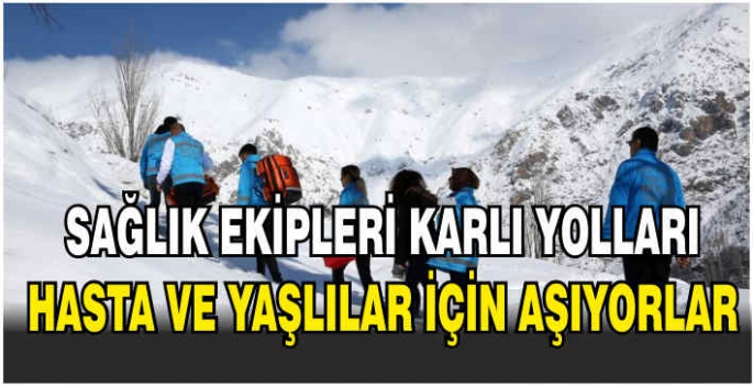 Sağlık ekipleri karlı yolları hasta ve yaşlılar için aşıyorlar