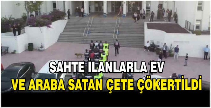 Sahte ilanlarla ev ve araba satan çete çökertildi