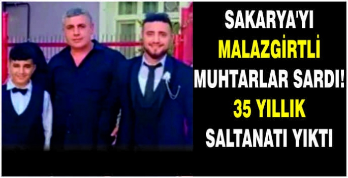  Sakarya’yı Malazgirtli Muhtarlar sardı!35 yıllık saltanatı yıktı