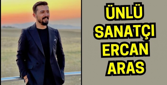 Sanatçı Ercan Aras kimdir? Ercan Aras nereli ve kaç yaşında?