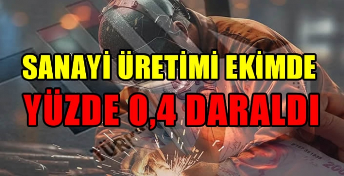 Sanayi üretimi ekimde yüzde 0,4 daraldı