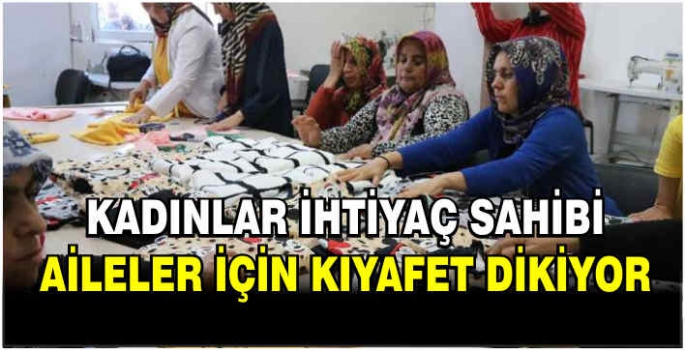 Şanlıurfalı kadınlar ihtiyaç sahibi aileler için kıyafet dikiyor