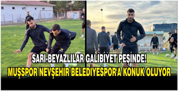 Sarı-beyazlılar galibiyet peşinde! Muşspor Nevşehir Belediyespor’a konuk oluyor