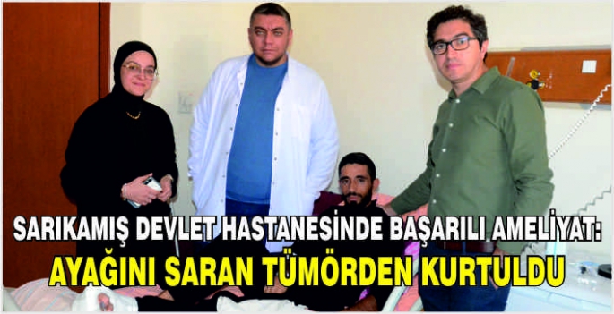 Sarıkamış Devlet Hastanesinde başarılı ameliyat: Ayağını saran tümörden kurtuldu