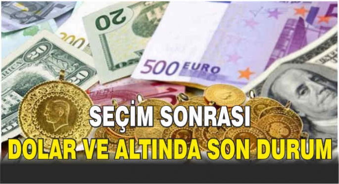 Seçim sonrası dolar ve altında son durum