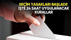  Seçim yasakları başladı! İşte 24 saat uygulanacak kurallar