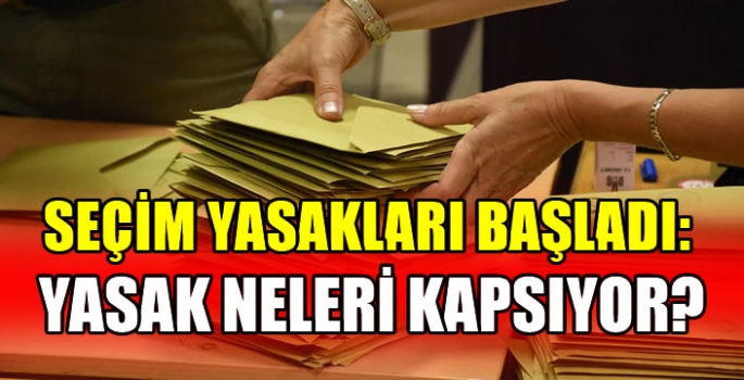 Seçim Yasakları Başladı: Yasak Neleri Kapsıyor?