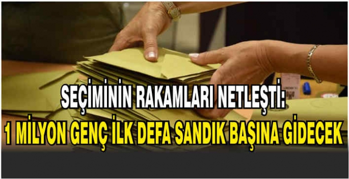 Seçiminin rakamları netleşti: 1 milyon genç ilk defa sandık başına gidecek