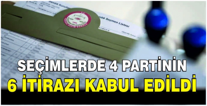 Seçimlerde 4 partinin 6 itirazı kabul edildi