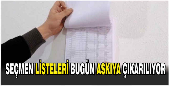 Seçmen listeleri bugün askıya çıkarılıyor