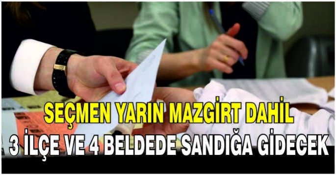 Seçmen yarın Mazgirt dahil 3 ilçe ve 4 beldede sandığa gidecek