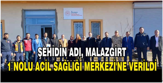 Şehidin Adı, Malazgirt 1 Nolu Acil Sağlığı Merkezi'ne verildi