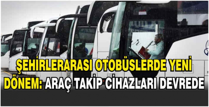 Şehirlerarası otobüslerde yeni dönem: Araç takip cihazları devrede