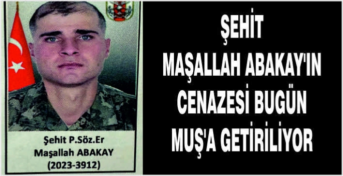 Şehit Maşallah Abakay’ın cenazesi bugün Muş’a getiriliyor