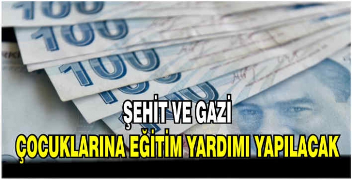 Şehit ve gazi çocuklarına eğitim yardımı yapılacak