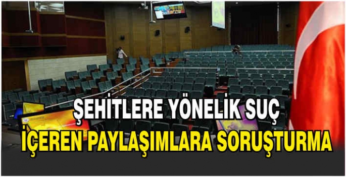 Şehitlere yönelik suç içeren paylaşımlara soruşturma