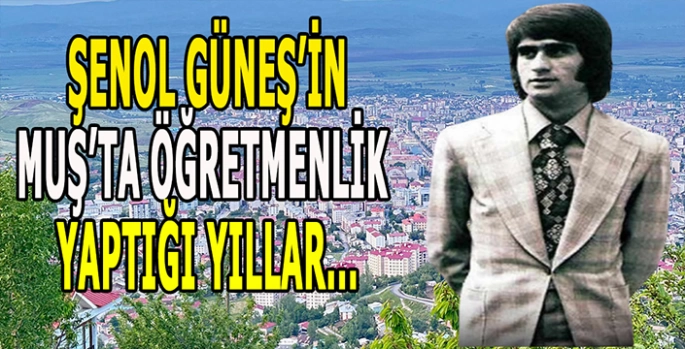 Şenol Güneş Muş’ta öğretmenlik yaptı: Türk Futbol efsanesinin Muş yılları!