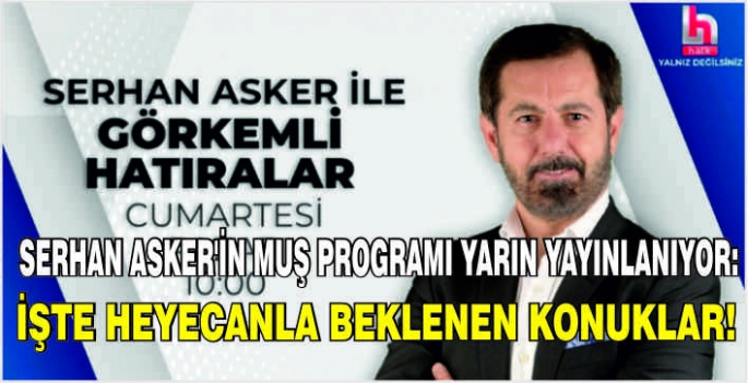 Serhan Asker’in Muş Programı yarın yayınlanıyor: İşte heyecanla beklenen konuklar!