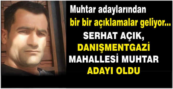 Serhat Açık, Danışmentgazi Mahallesi muhtar adayı oldu