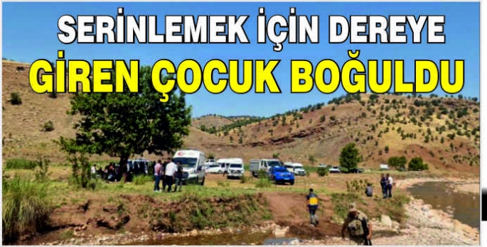  Serinlemek için dereye giren çocuk boğuldu