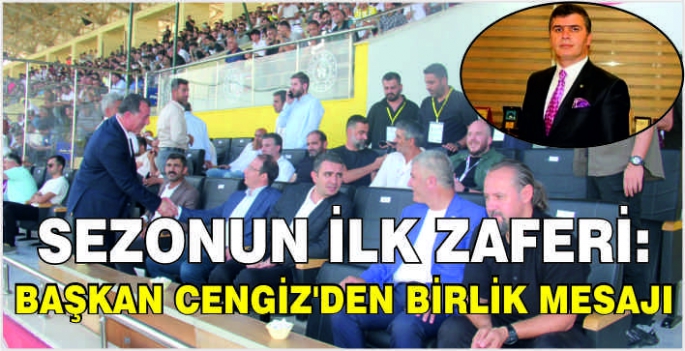 Sezonun ilk zaferi: Başkan Cengiz'den birlik mesajı